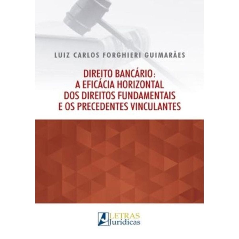 Direito Bancário: A Eficácia Horizontal Dos Direitos Fundamentais E Os Procedentes Vinculantes