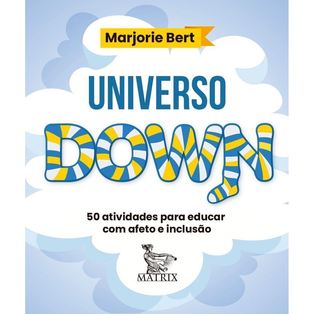 Universo Down - 50 Atividades Para Educar Com Afeto e Inclusão