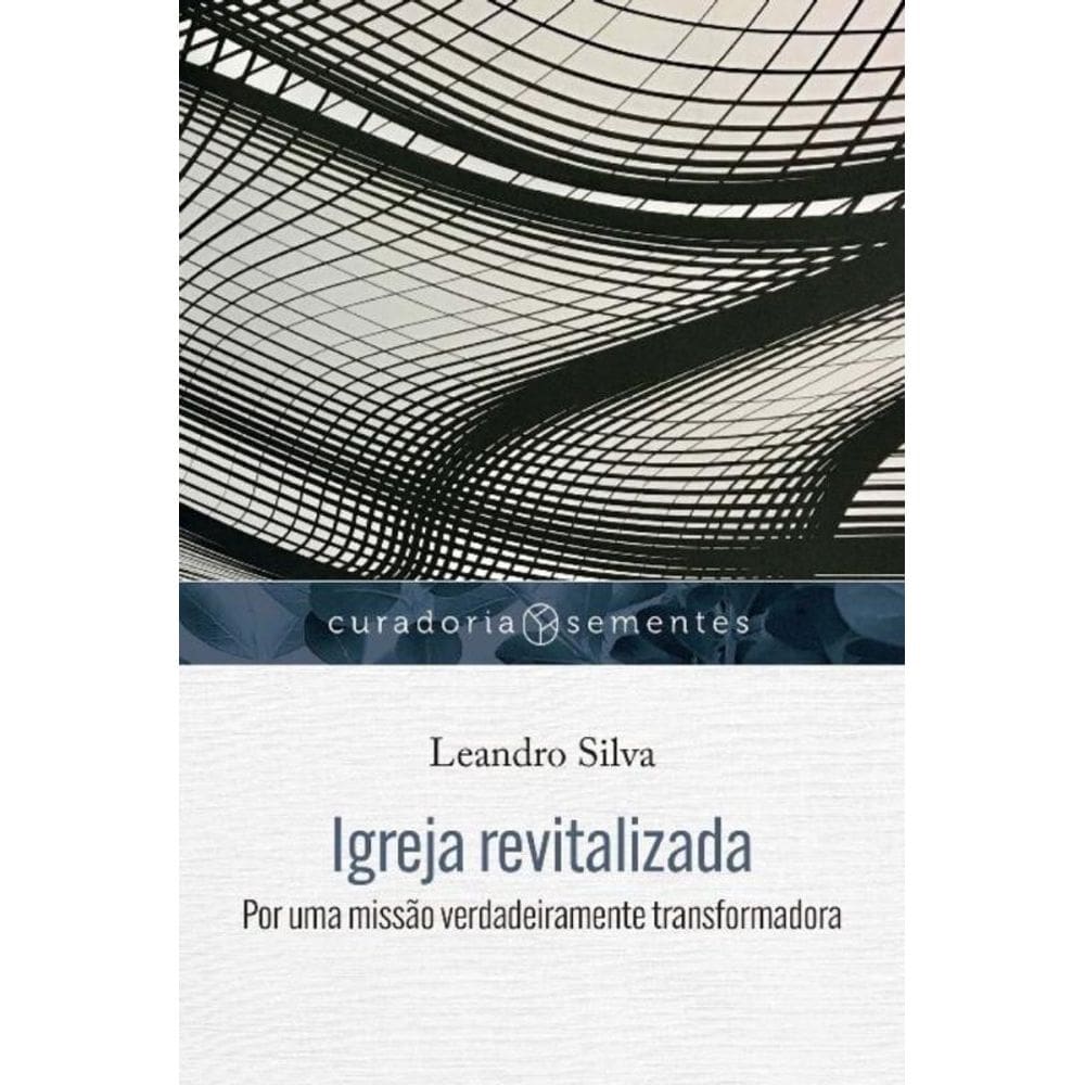 Igreja Revitalizada : Por Uma Missão Verdadeiramente Transformadora