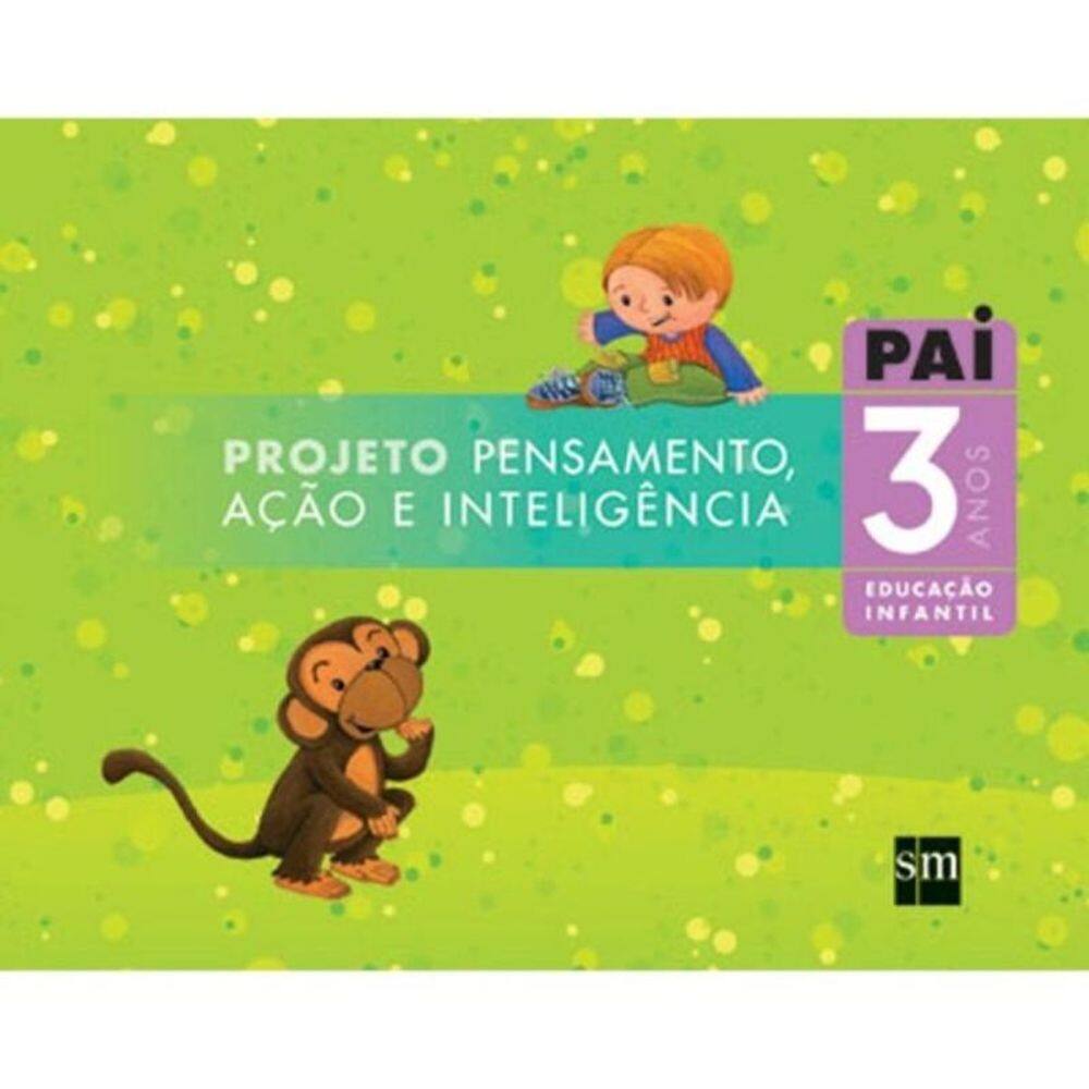 Projeto PAI - Pensamento, Ação e Inteligência - 3 Anos - Educação Infantil - 01Ed/07