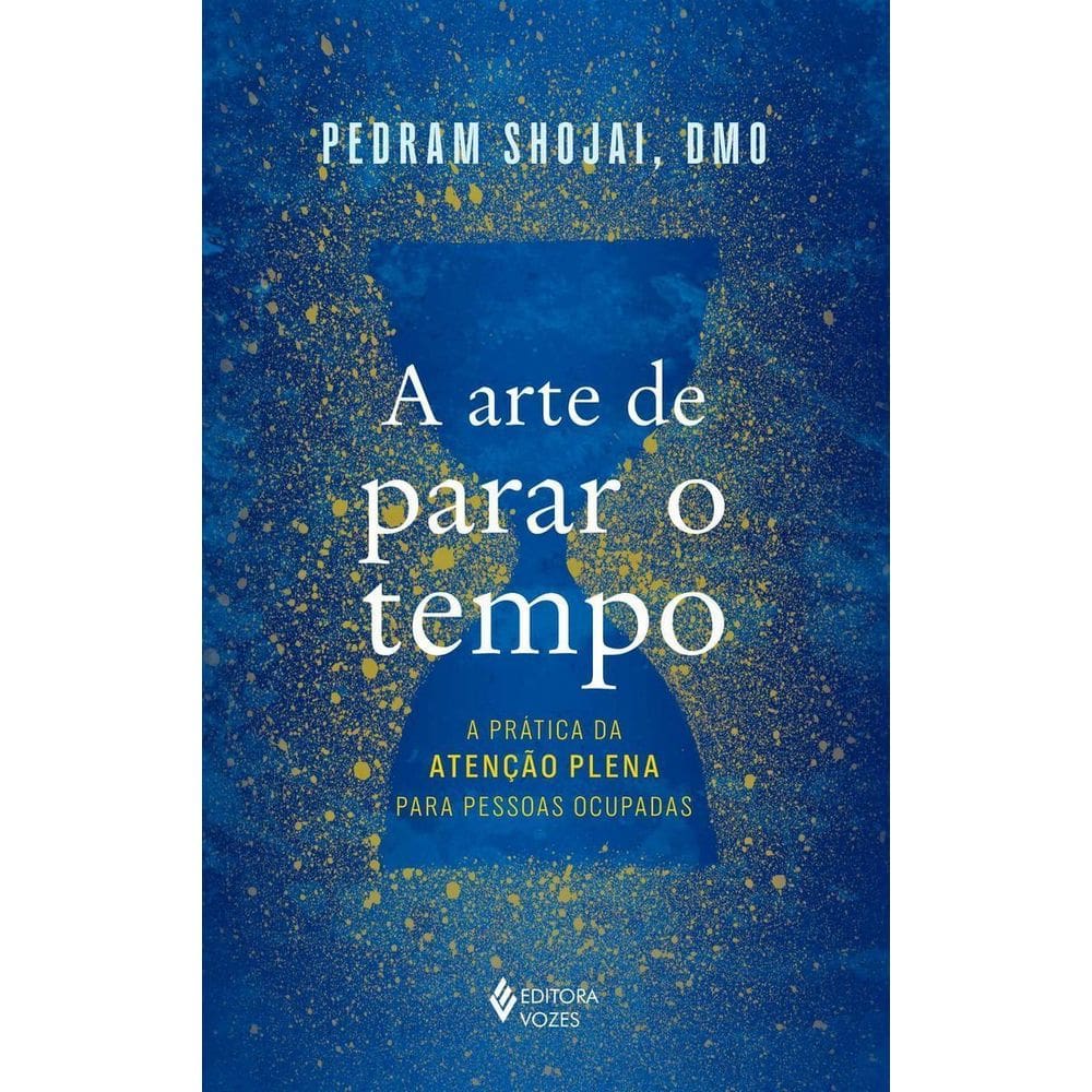 A Arte De Parar o Tempo - A Prática da Atenção Plena Para Pessoas Ocupadas