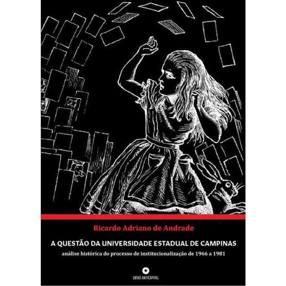 A Questão Da Universidade Estadual De Campinas - Análise Histórica Do Processo De Institucionalizaçã