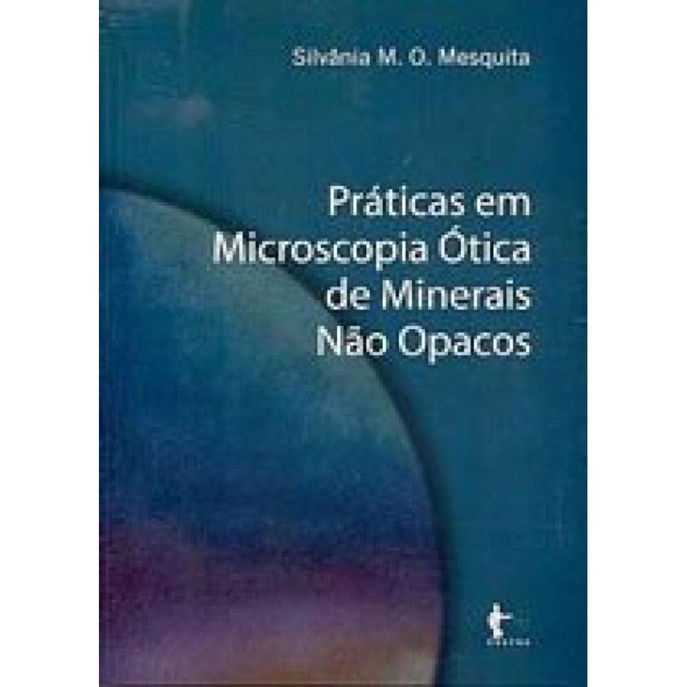 Pratica Em Microscopia Otica De Minerais Nao Opacos