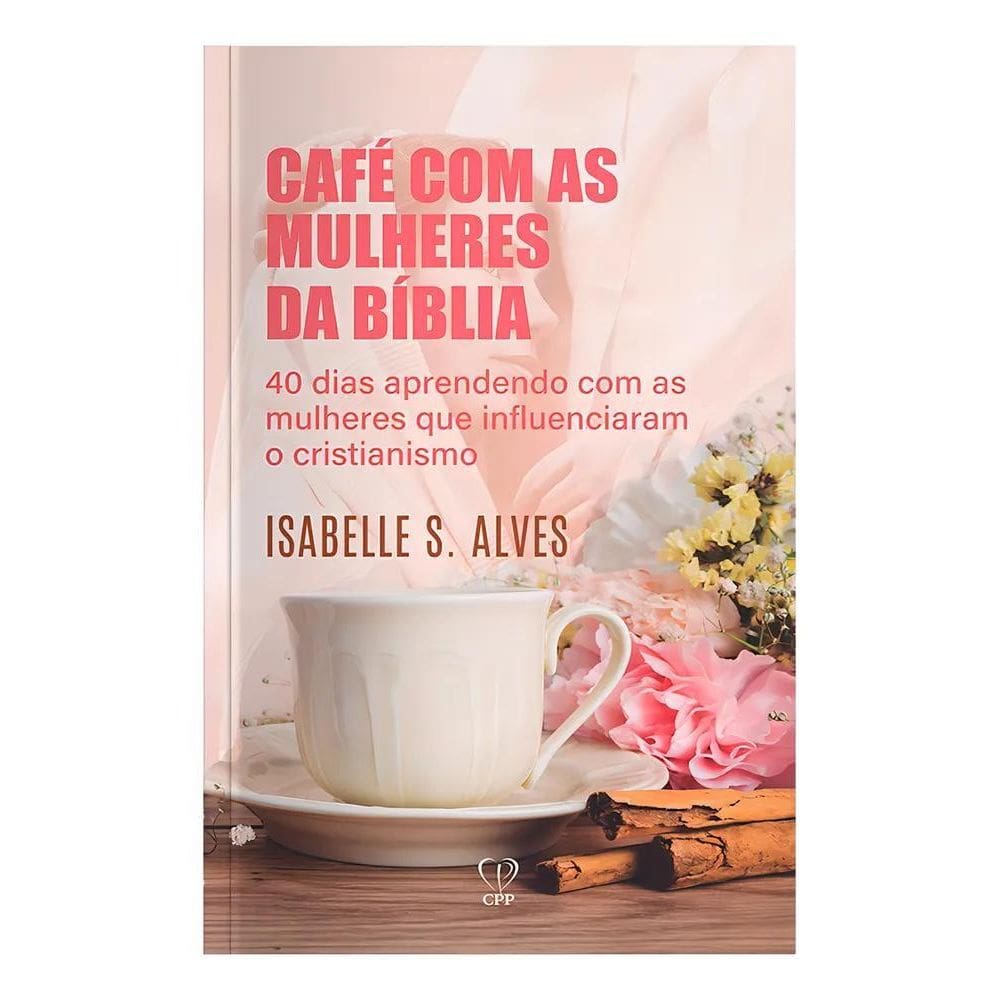 2X Café Com As Mulheres Da Bíblia Isabelle S. Alves Editoria