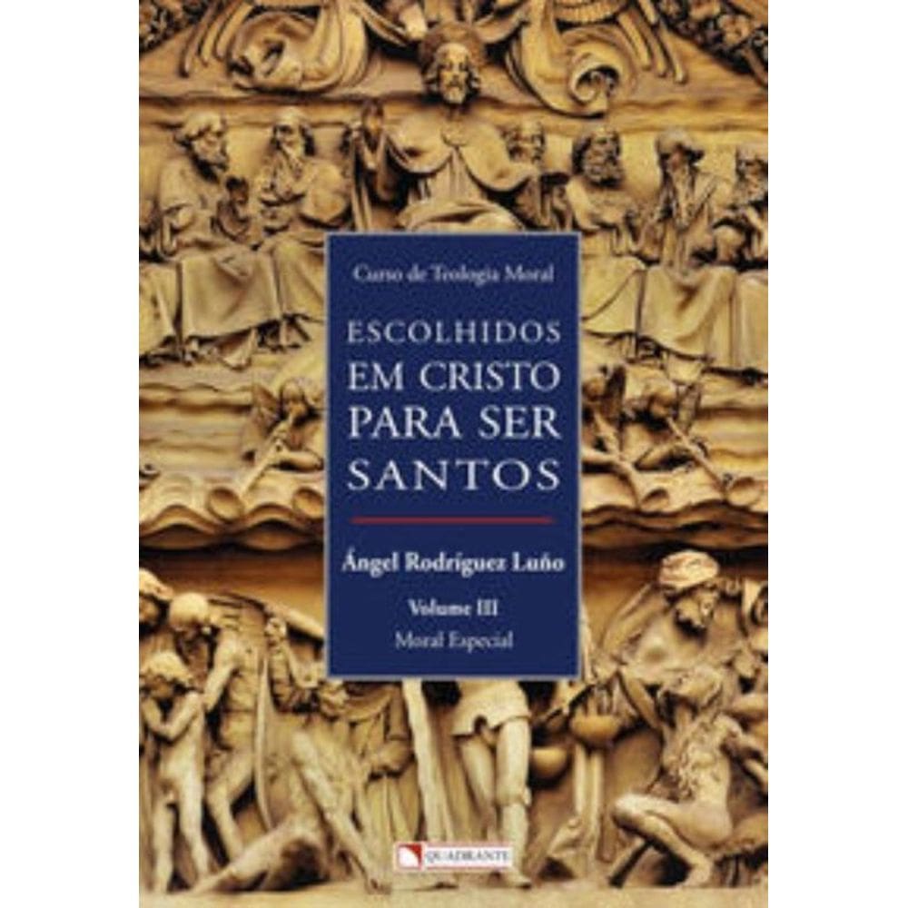Escolhidos em Cristo para ser santos - Volume III - Moral Especial