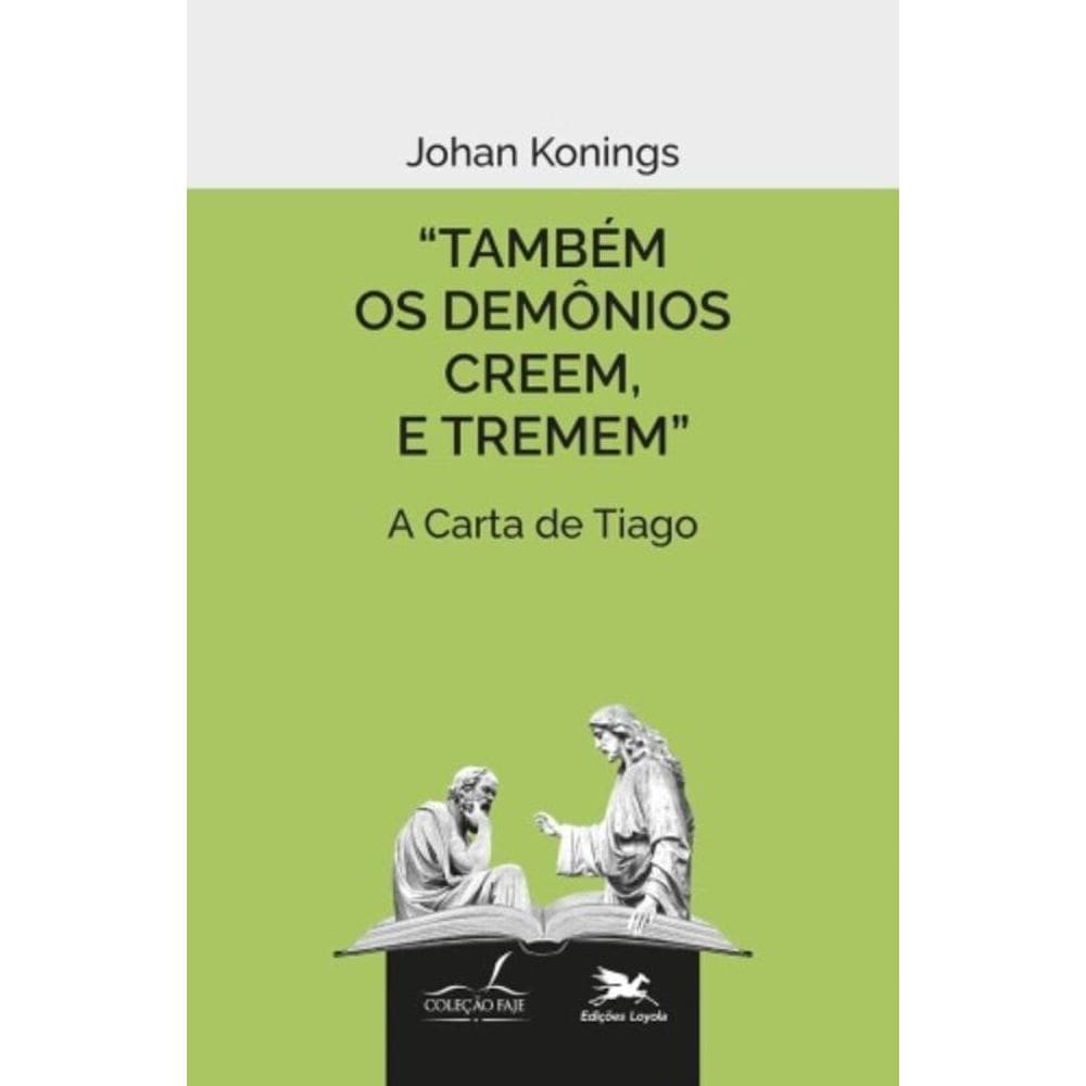 Também Os Demônios Creem, E Tremem. - A Carta De Tiago