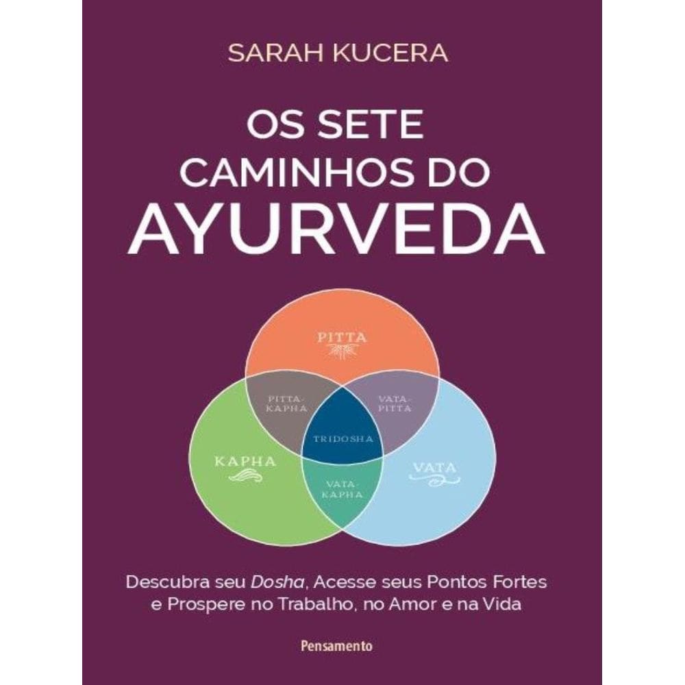 Os Sete Caminhos Do Ayurveda Descubra Seu Dosha Acesse Seus