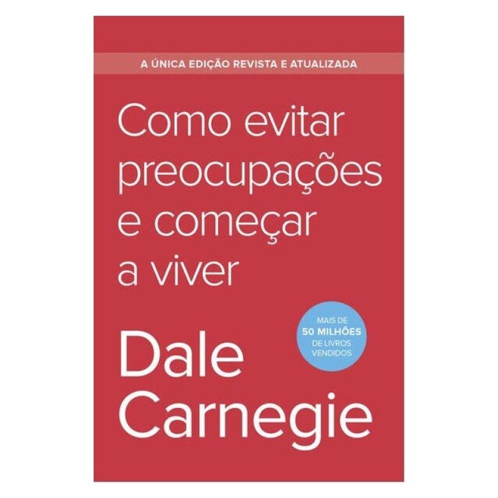 Como Evitar Preocupações E Começar A Viver - Edição Econômica