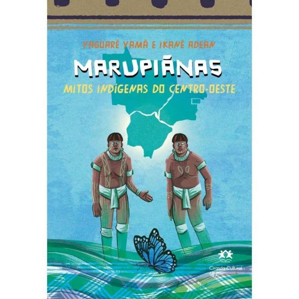 Livro Marupiãnas - Mitos Indígenas Do Centro-Oeste - Ciranda