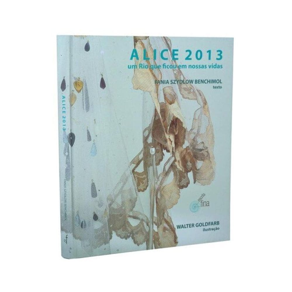 Alice 2013: Um Rio Que Ficou Em Nossas Vidas