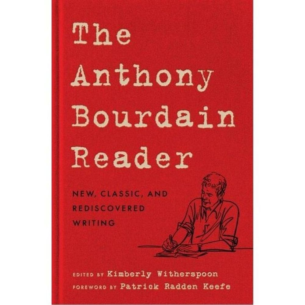 The Anthony Bourdain Reader - New, Classic, And Rediscovered Writing