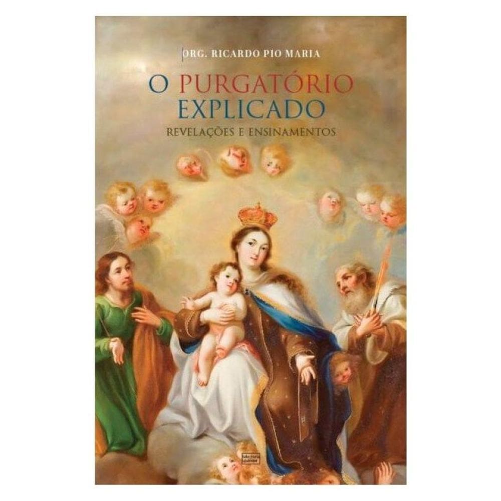 O Purgatório Explicado: Revelações E Ensinamentos