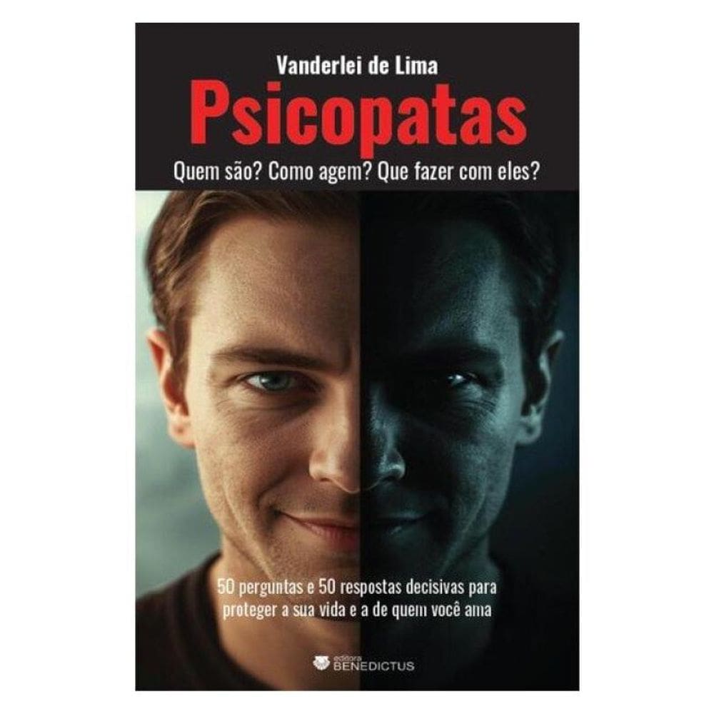 Psicopatas: Quem São? Como Agem? Que Fazer Com Eles?