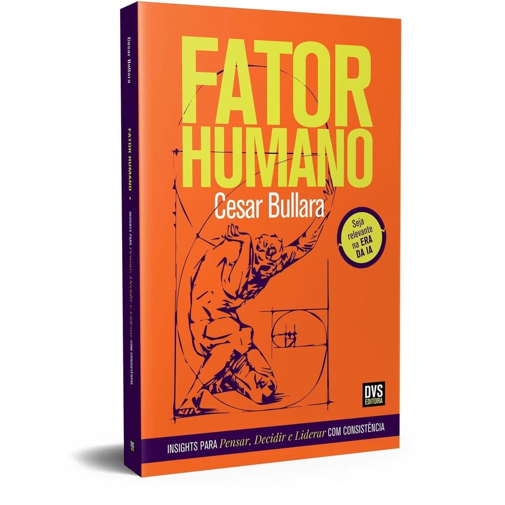 Fator Humano - Insights Para Pensar, Decidir e Liderar Com Consistência