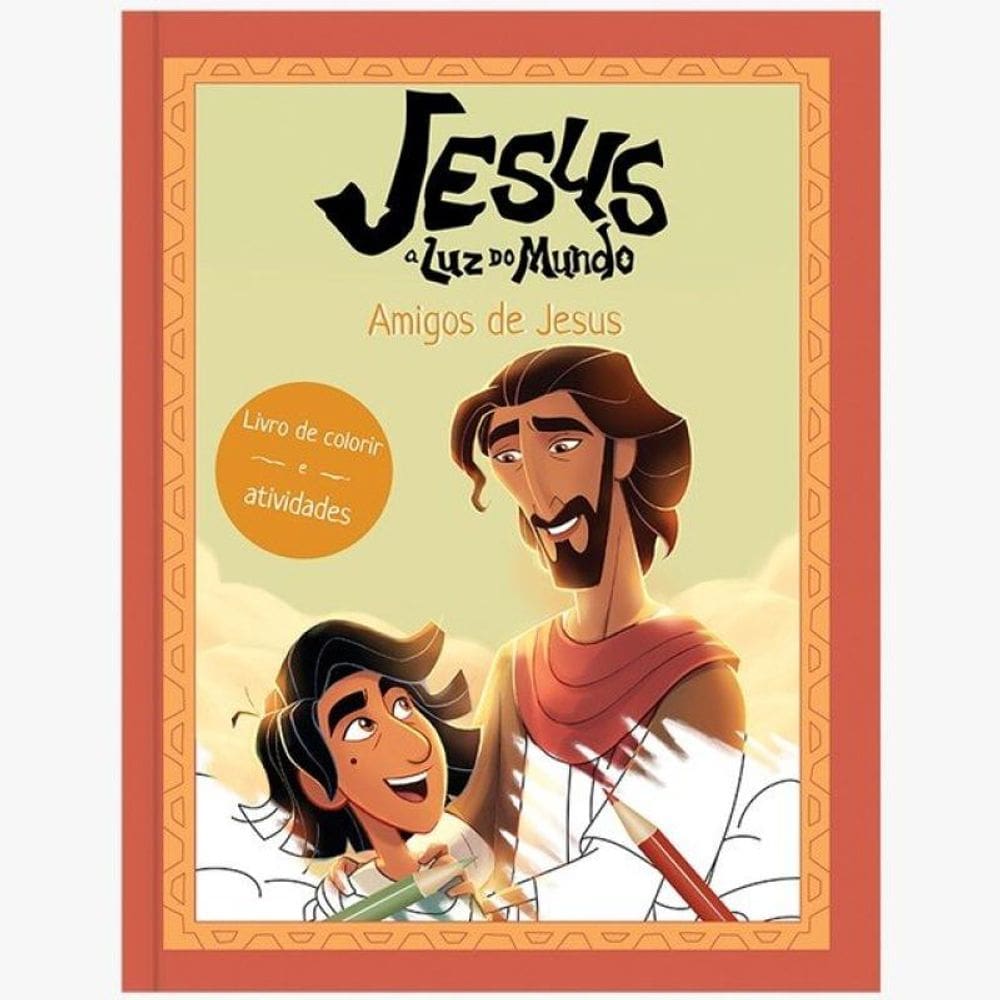 Jesus: A Luz Do Mundo - Amigos De Jesus, Livro De Colorir E Atividades