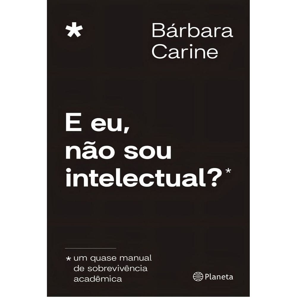 E Eu, Não Sou Intelectual? - Um Quase Manual de Sobrevivência Acadêmica