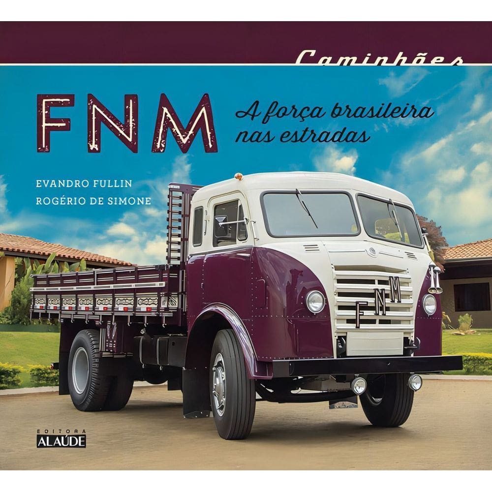 Caminhões Fnm - a Força Brasileira Nas Estradas