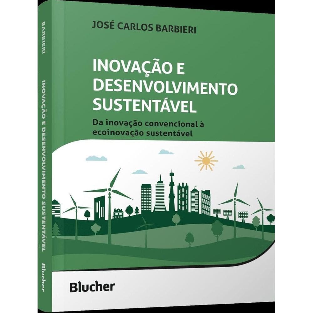 Inovação e Desenvolvimento Sustentável - Da Inovação Convencional à Ecoinovação Sustentável