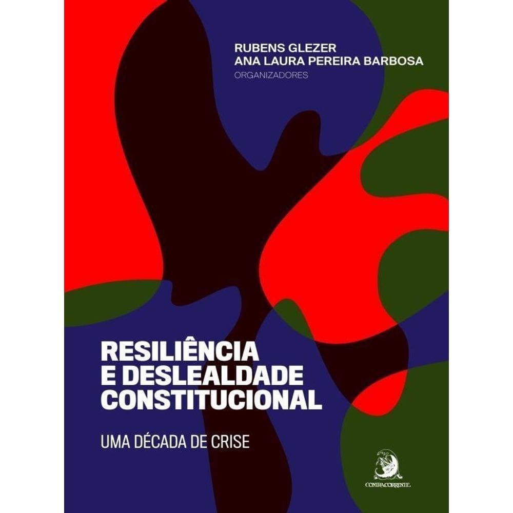 Resiliência E Deslealdade Constitucional: Uma Década De Crise