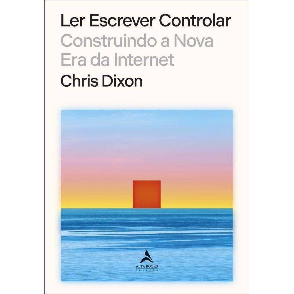 Ler Escrever Controlar - Construindo a Nova Era da Internet
