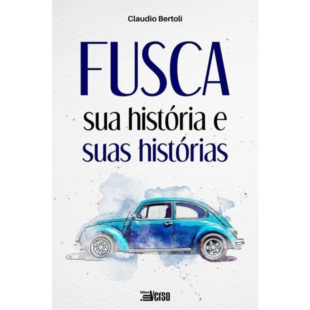 Fusca: Sua História E Suas Histórias