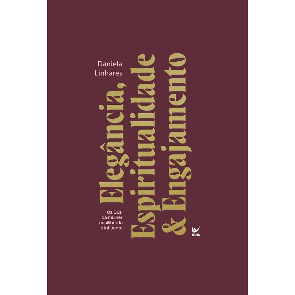 Elegância, Espiritualidade & Engajamento - Os 3Es da Mulher Equilibrada e Influente
