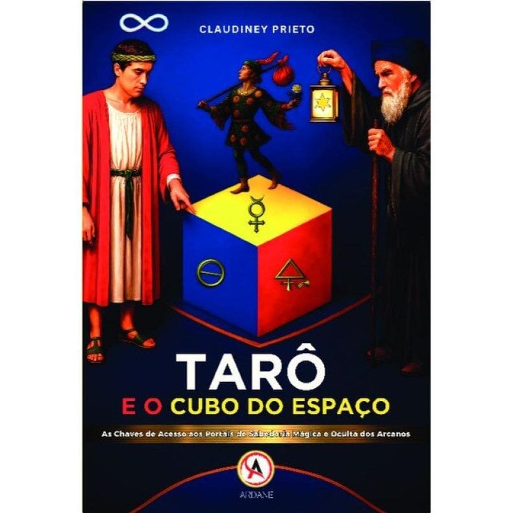 Tarô E O Cubo Do Espaço: As Chaves De Acesso Aos Portais De Sabedoria Mágica E Oculta Dos Arcanos -