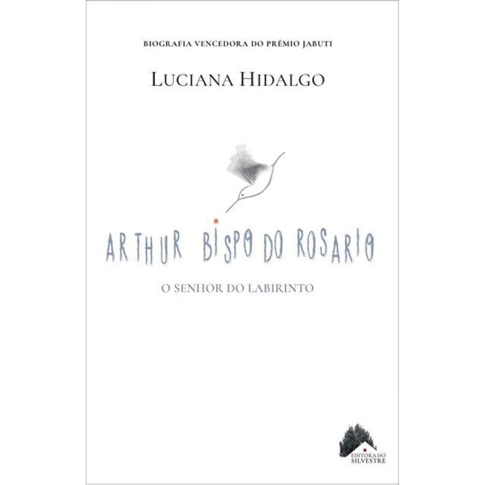 Arthur Bispo Do Rosario - O Senhor Do Labirinto