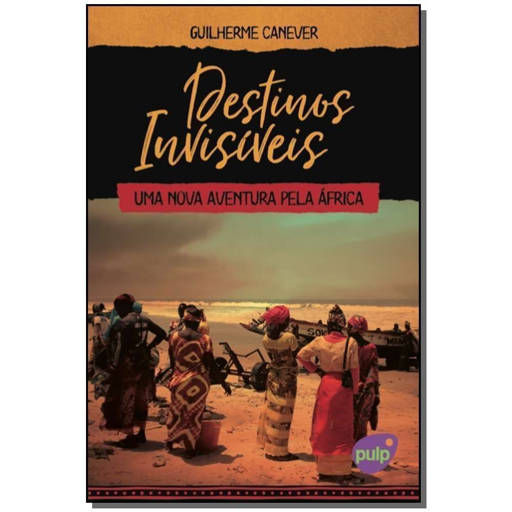 Destinos Invisíveis: Uma Nova Aventura pela África