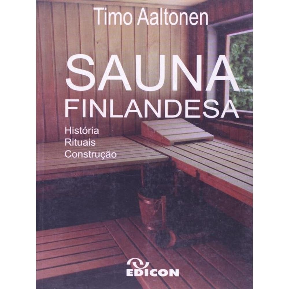 Sauna Finlandesa - Historia, Rituais, Construçao