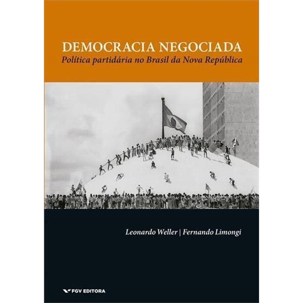 Democracia Negociada - Política Partidária no Brasil da Nova República