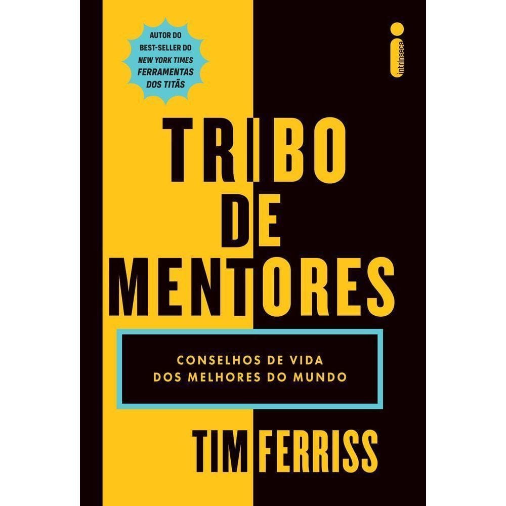 Tribo de Mentores - Conselhos de Vida Dos Melhores do Mundo