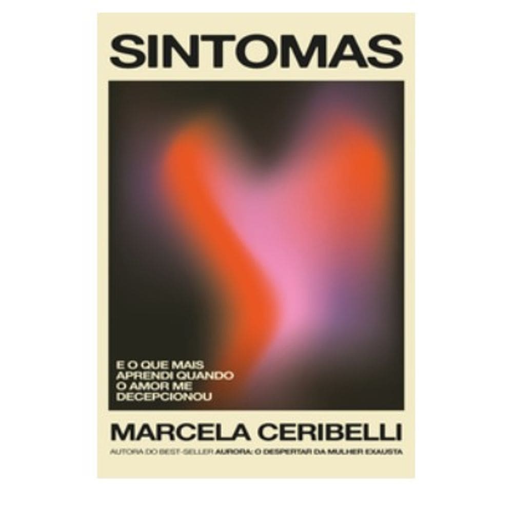 Sintomas - e o Que Mais Aprendi Quando o Amor me Decepcionou (o Novo Livro