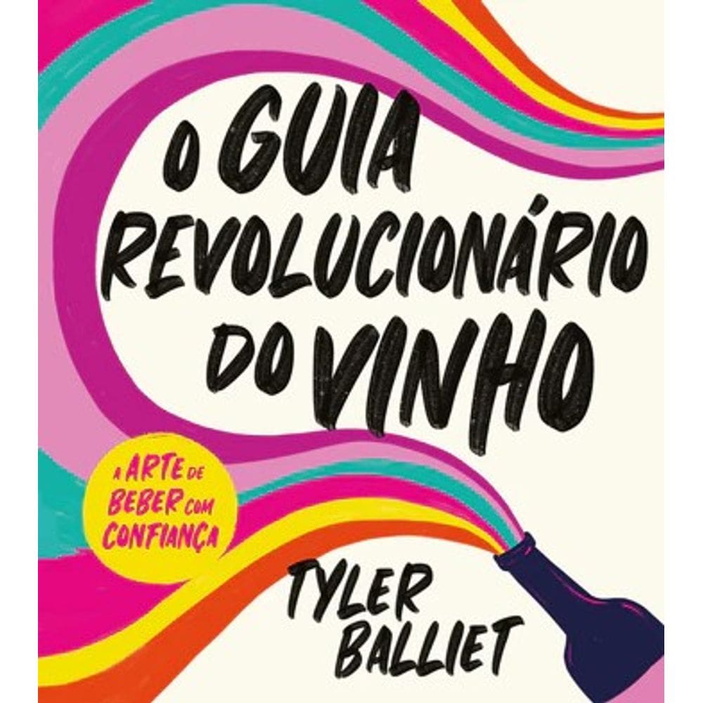 Guia Revolucionario do Vinho, O: a Arte de Beber com Confianca