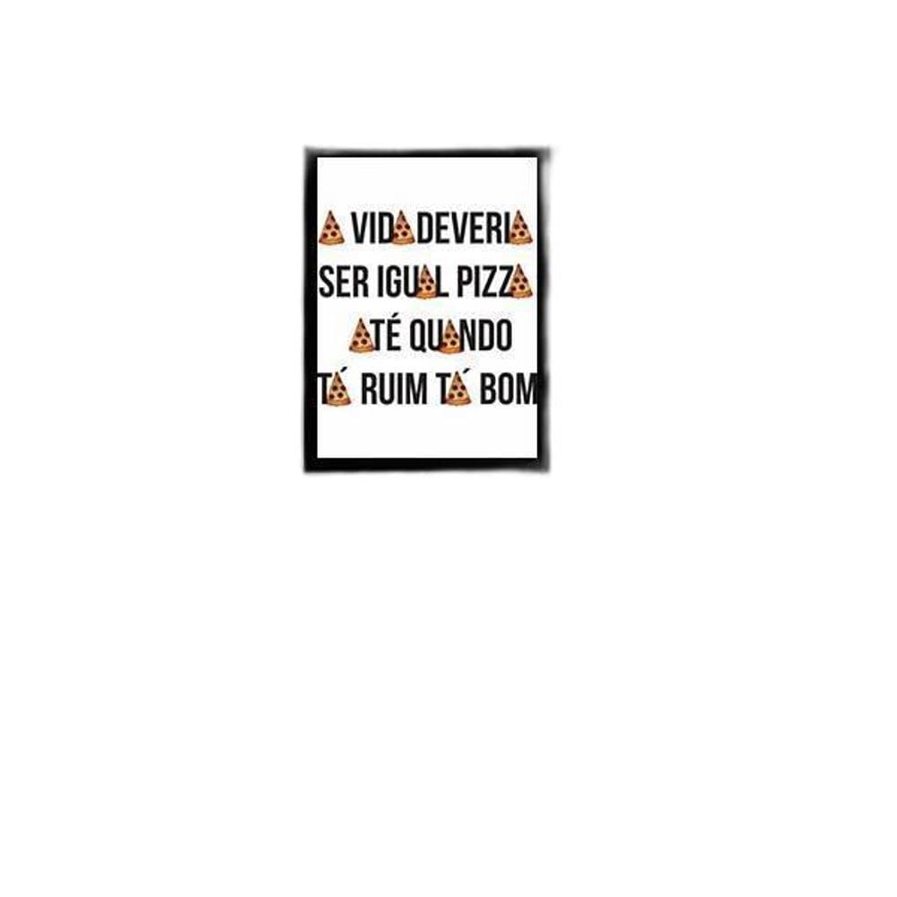 Quadro A Vida Deveria Ser Igual Pizza 24X18Cm - Com Vidro