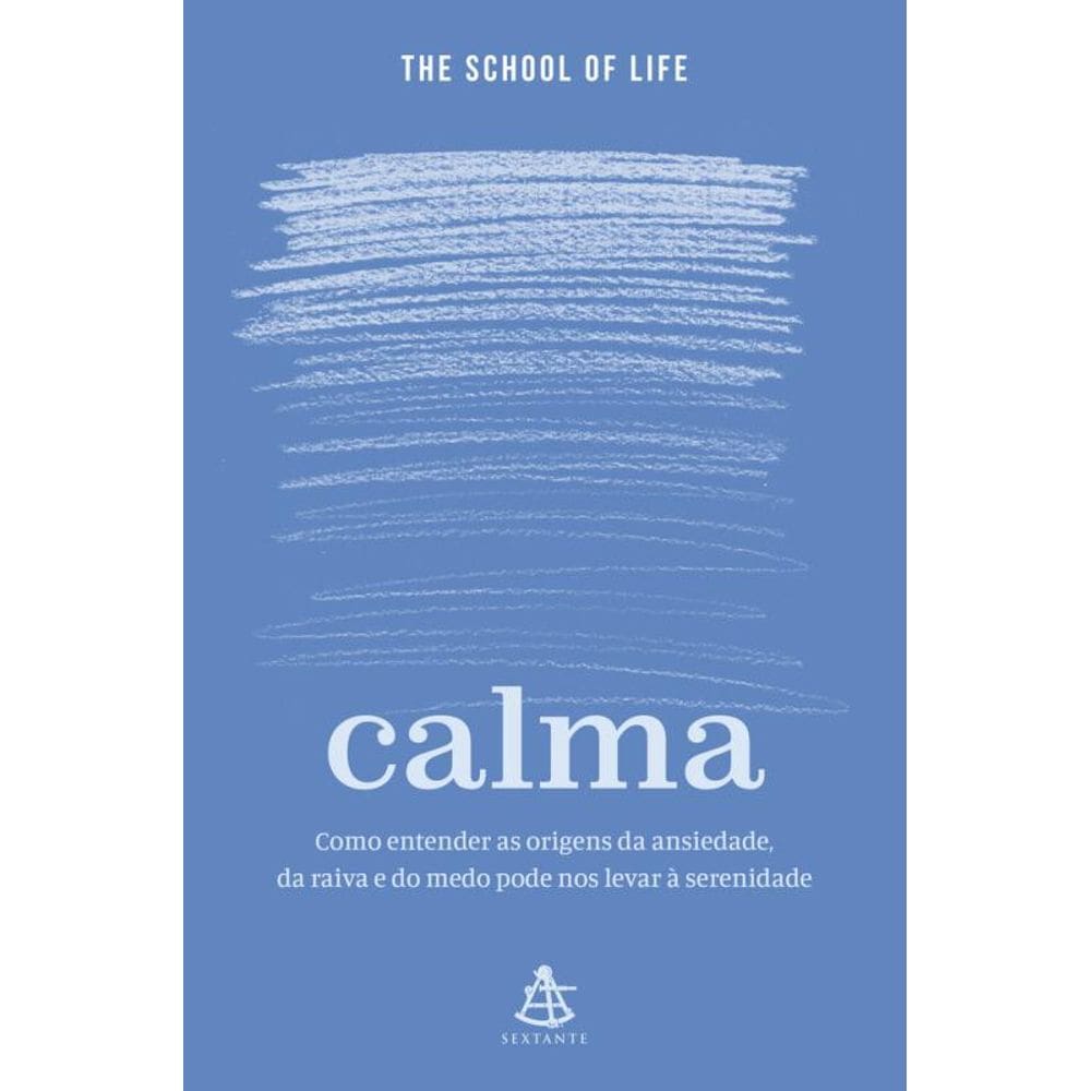 Calma: Como entender as origens da ansiedade, da raiva e do medo pode nos levar à serenidade