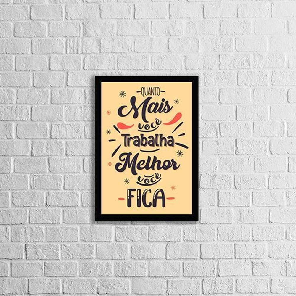 Quadro Quanto Mais Você Trabalha, Melhor Fica 45X34 Preta