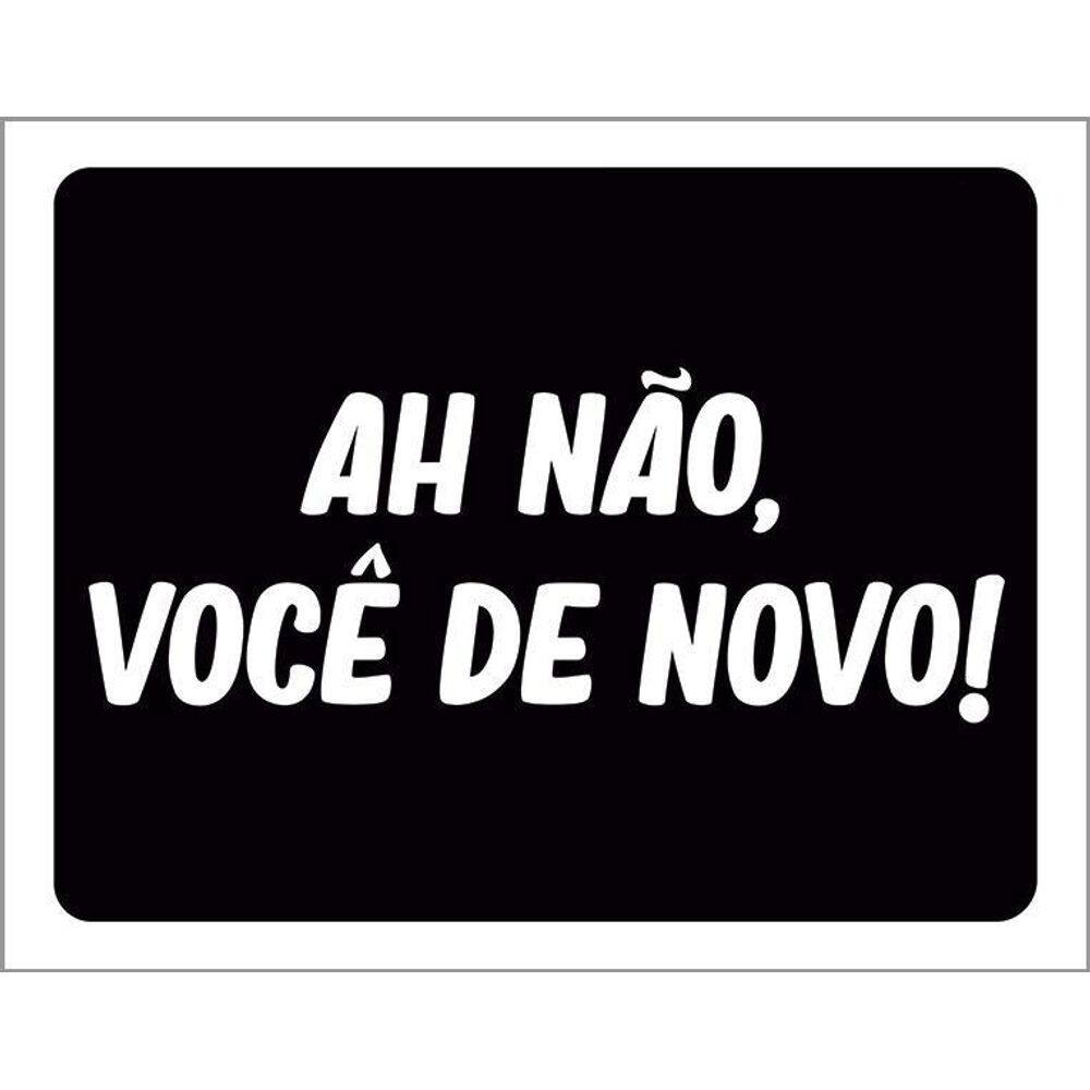 Placa Decorativa Ah Não Você De Novo 36X46