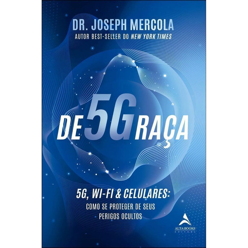 De5ggraça - 5G, Wi-fi & Celulares: Como Se Proteger De Seus Perigos Ocultos