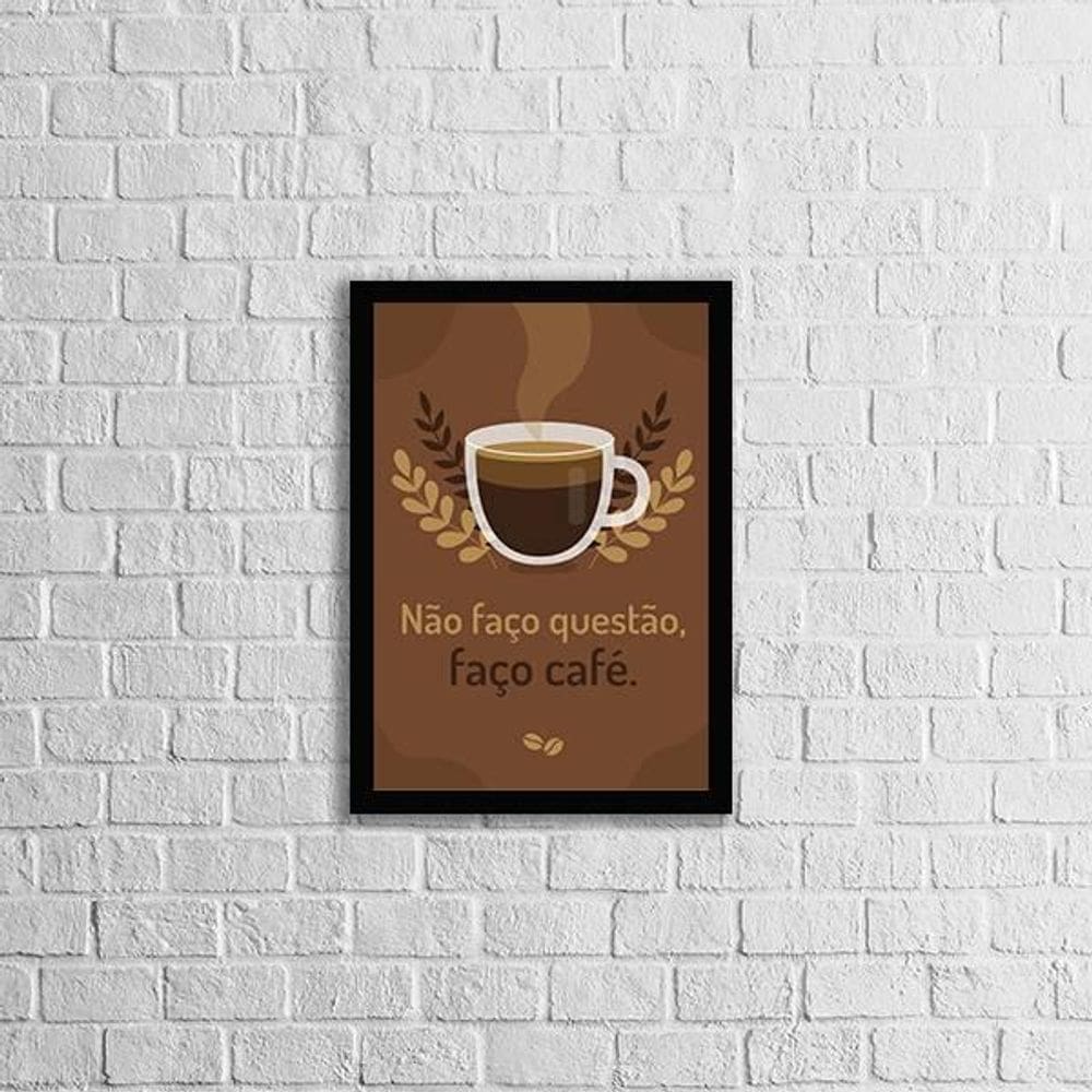 Quadro Frase Não Faço Questão, Faço Café 33X24 Moldura Preta