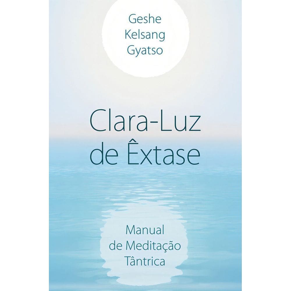 Clara - Luz de Êxtase - Manual de Meditação Tântrica