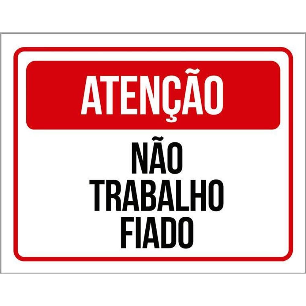 Placa De Sinalização - Atenção Não Trabalho Fiado 36X46