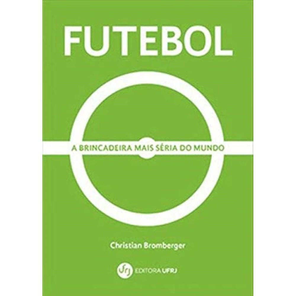 Futebol: A Brincadeira Mais Seria Do Mundo