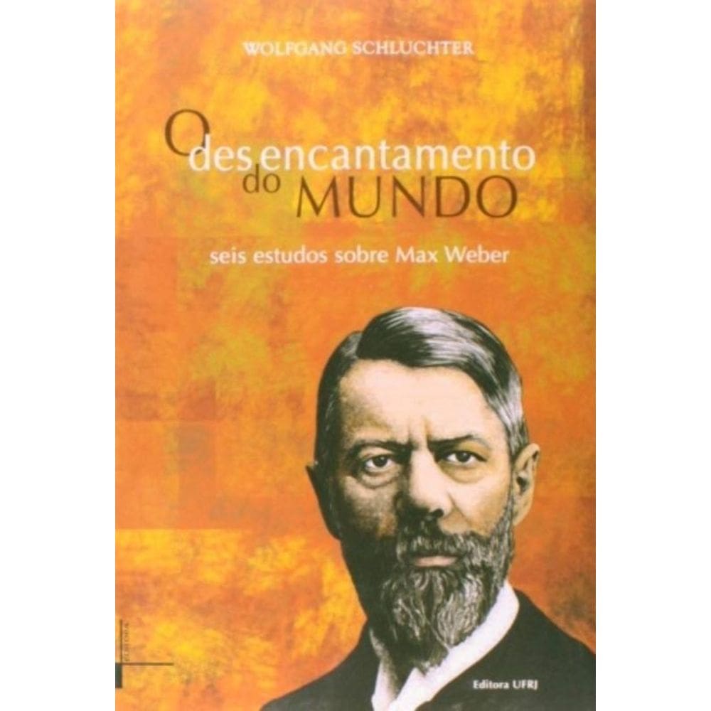 Desencantamento Do Mundo, O: Seis Estudos Sobre Max Weber