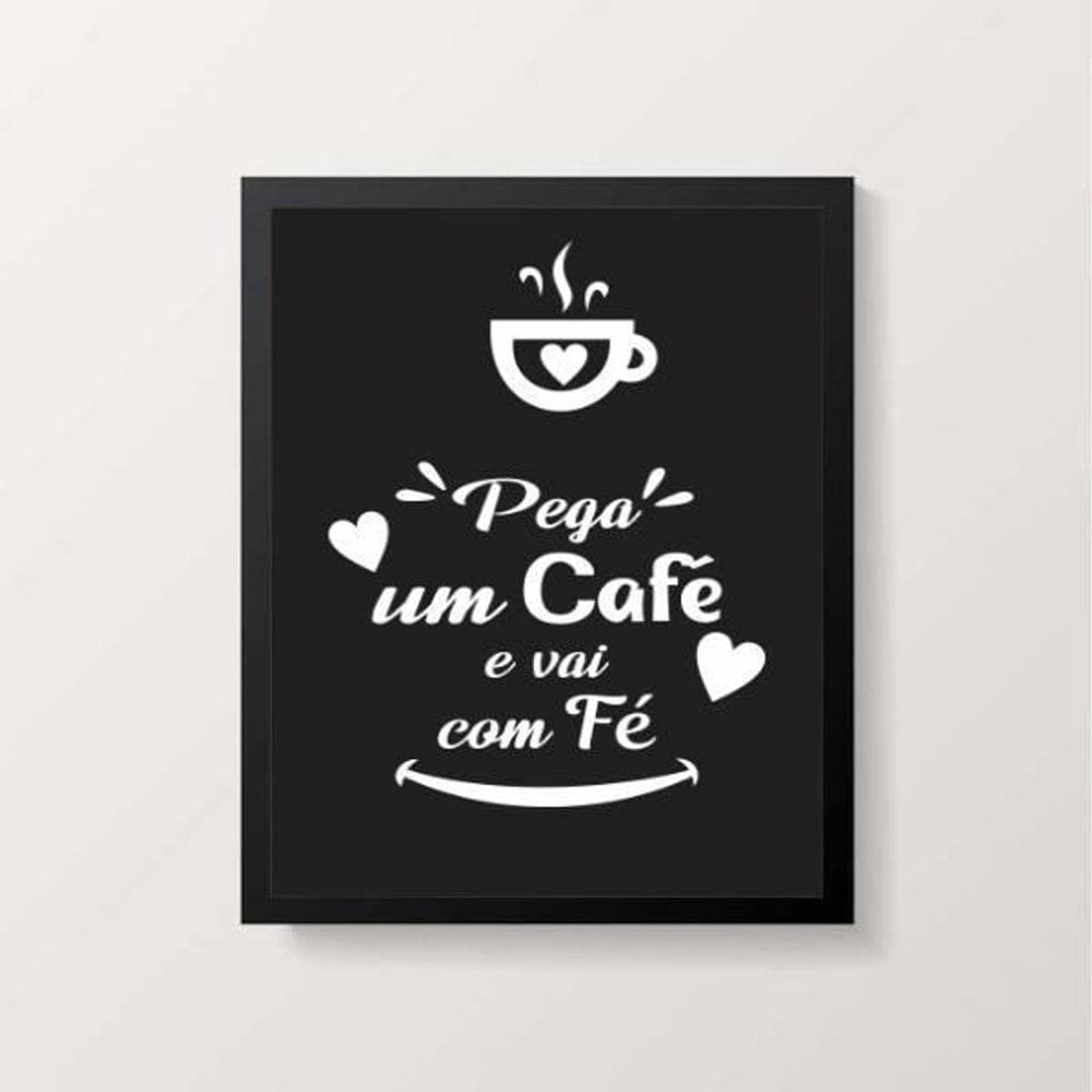 Quadro Pega Um Café E Vai Na Fé 45X34Cm Com Vidro Preta