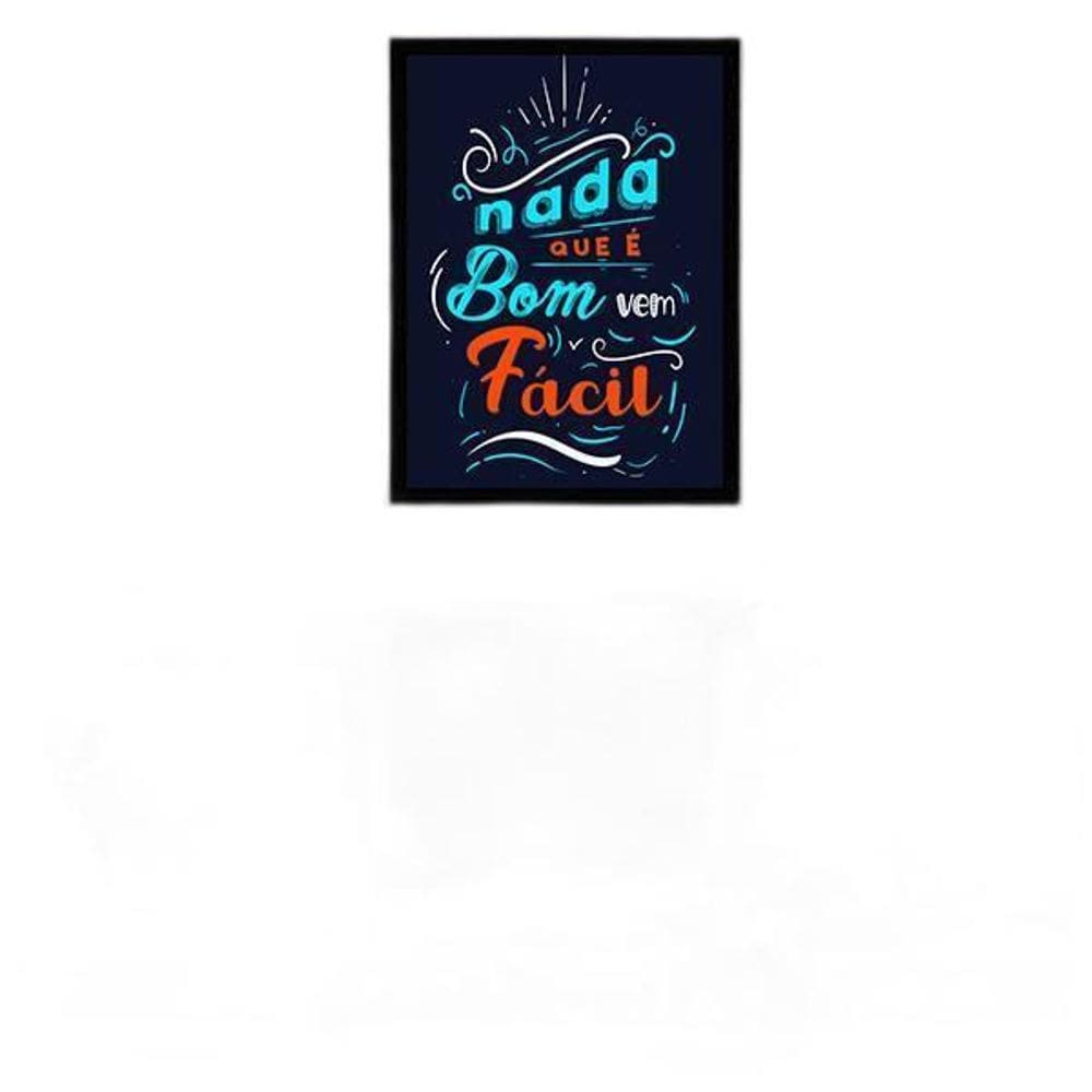 Quadro Nada Que É Bom Vem Fácil 24X18 Com Vidro - Preta