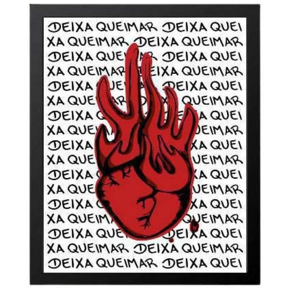 Quadro Coração Em Chamas Deixa Queimar