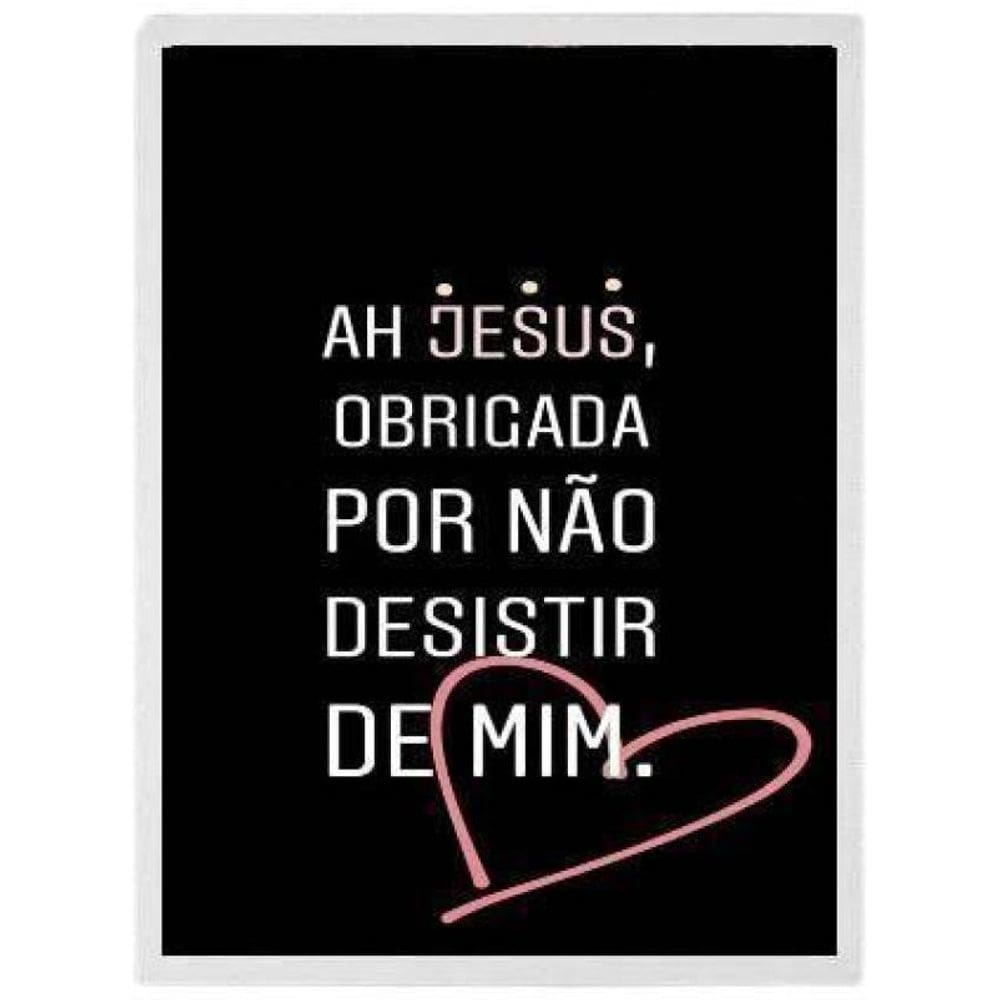 Quadro Jesus Obrigada Por Não Desistir 45X34 C/Vidro Branca