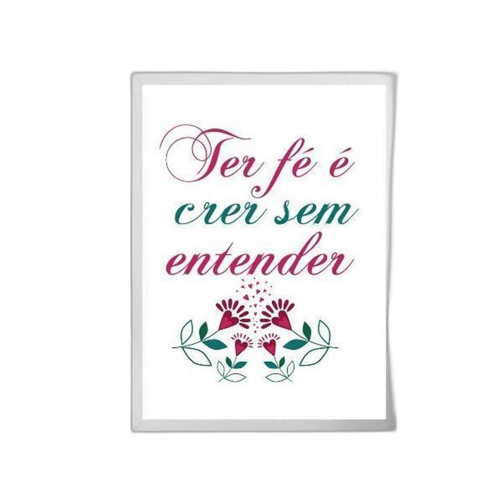 Quadro Ter Fé É Crer Sem Entender 45X34Cm - Madeira Branca