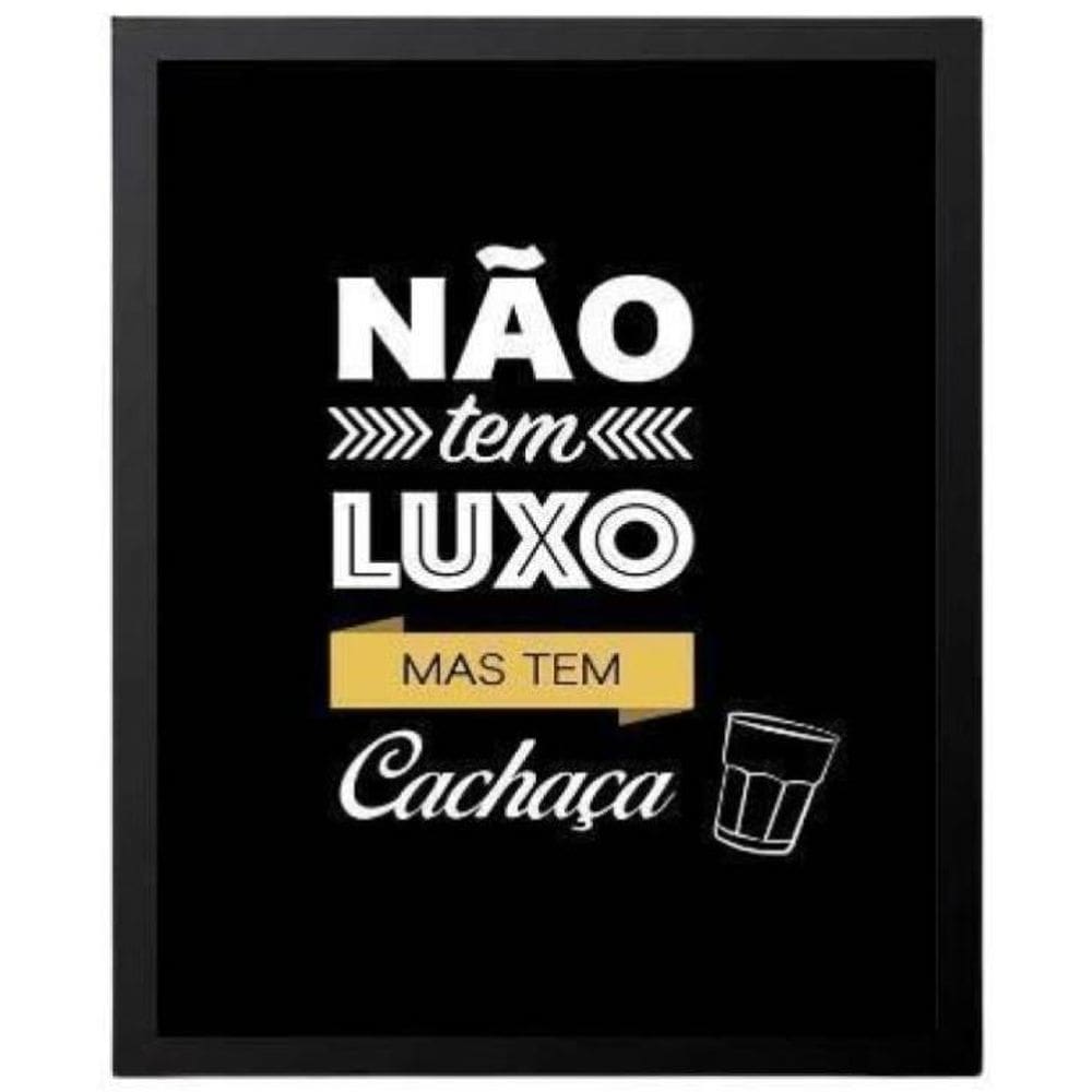 Quadro Não Tem Luxo Mas Tem Cachaça 33X24 Com Vidro - Preta